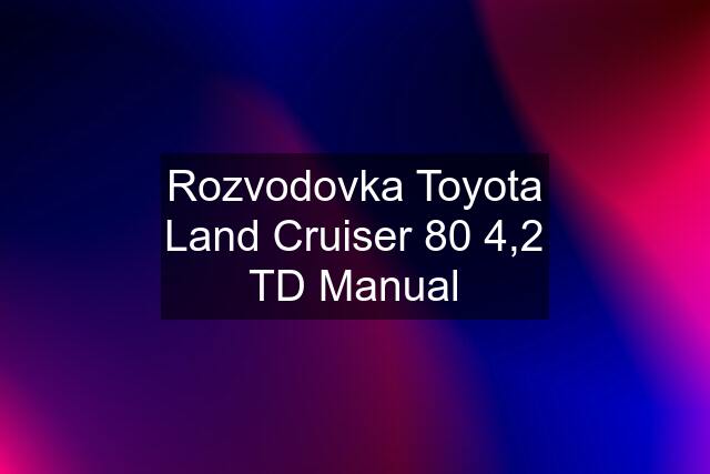 Rozvodovka Toyota Land Cruiser 80 4,2 TD Manual