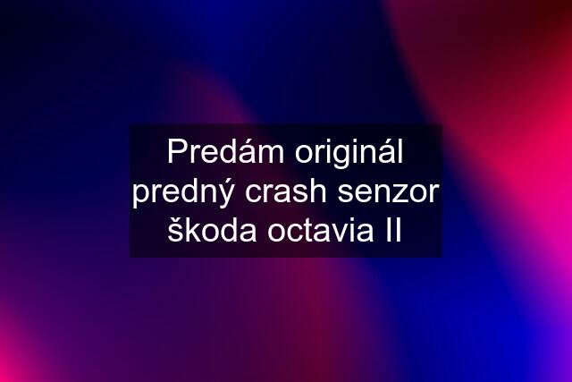 Predám originál predný crash senzor škoda octavia II