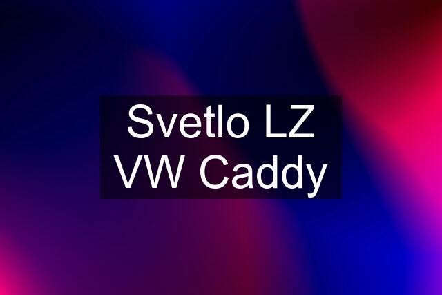 Svetlo LZ VW Caddy