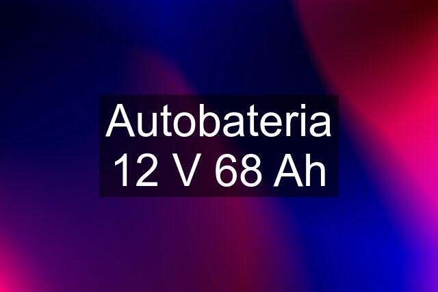 Autobateria 12 V 68 Ah