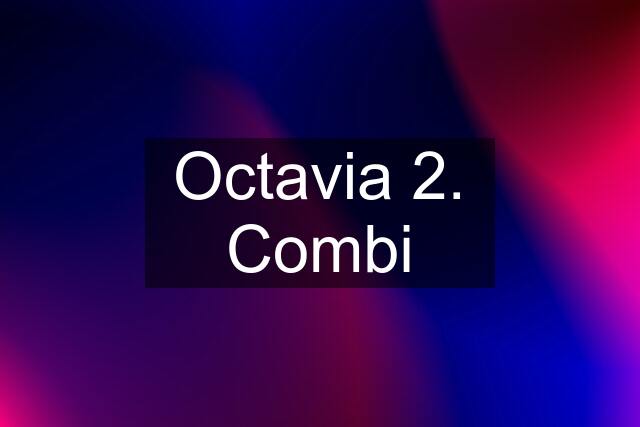 Octavia 2. Combi