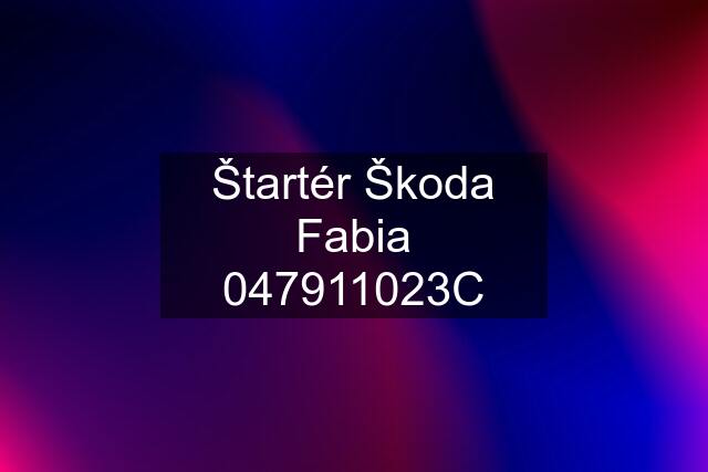 Štartér Škoda Fabia 047911023C