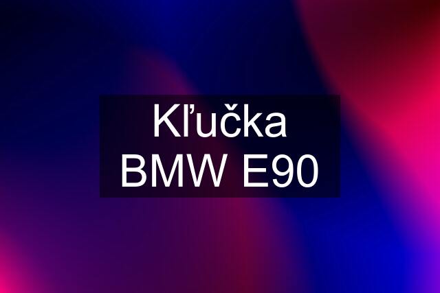 Kľučka BMW E90