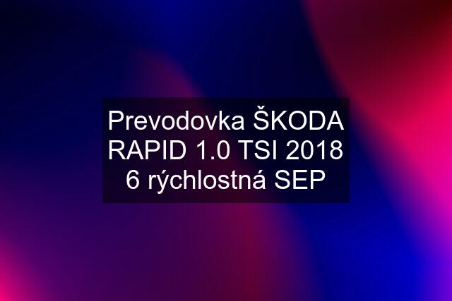 Prevodovka ŠKODA RAPID 1.0 TSI 2018 6 rýchlostná SEP