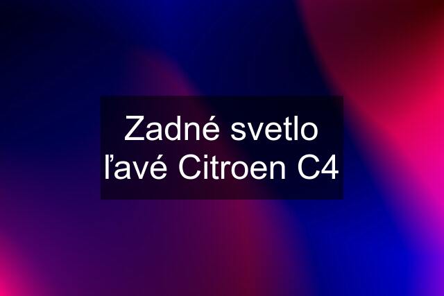 Zadné svetlo ľavé Citroen C4