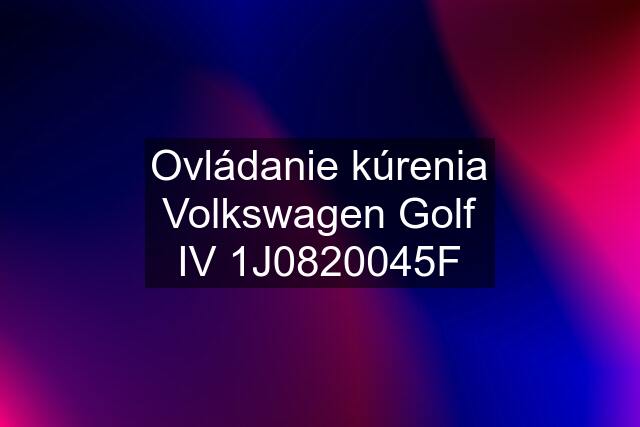 Ovládanie kúrenia Volkswagen Golf IV 1J0820045F
