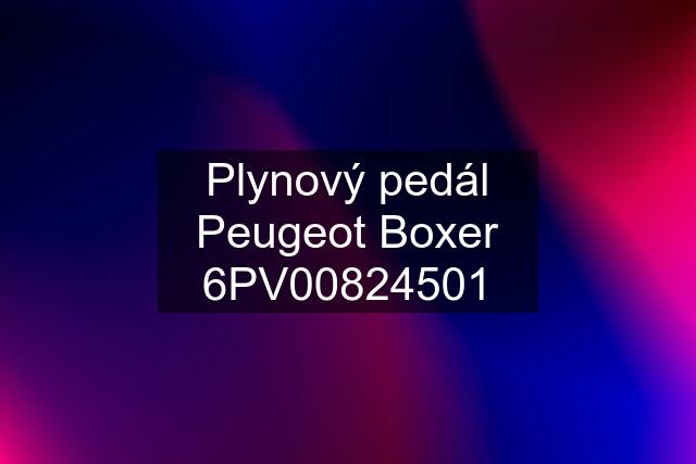 Plynový pedál Peugeot Boxer 6PV00824501