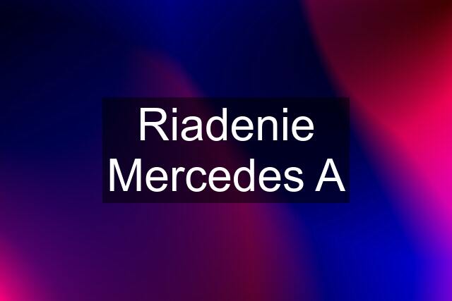 Riadenie Mercedes A