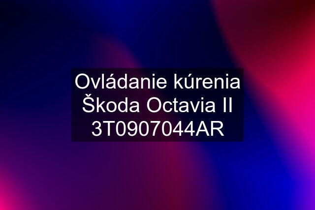 Ovládanie kúrenia Škoda Octavia II 3T0907044AR
