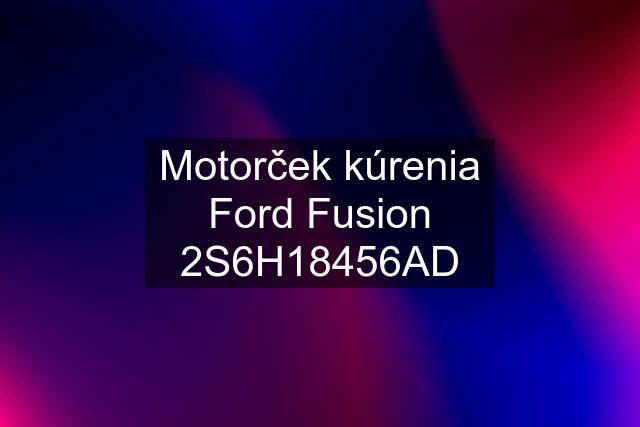 Motorček kúrenia Ford Fusion 2S6H18456AD