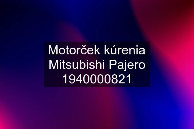Motorček kúrenia Mitsubishi Pajero 1940000821