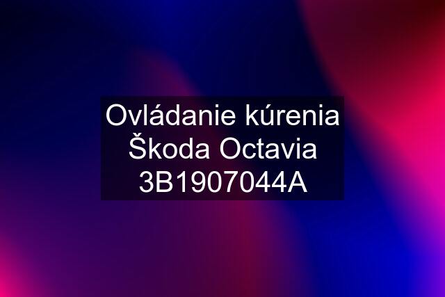 Ovládanie kúrenia Škoda Octavia 3B1907044A