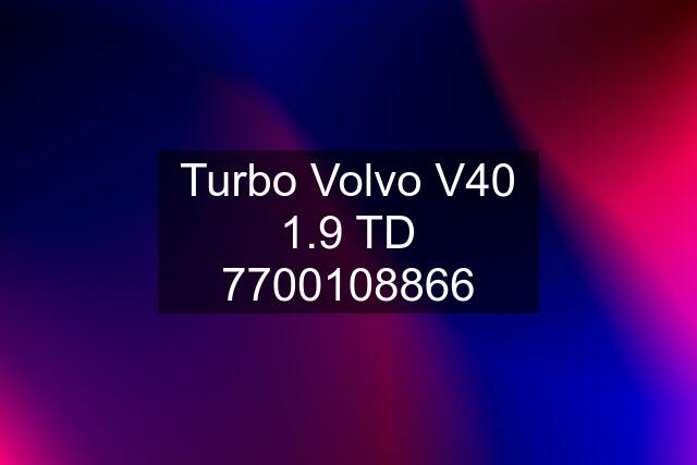 Turbo Volvo V40 1.9 TD 7700108866