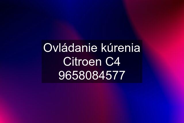 Ovládanie kúrenia Citroen C4 9658084577