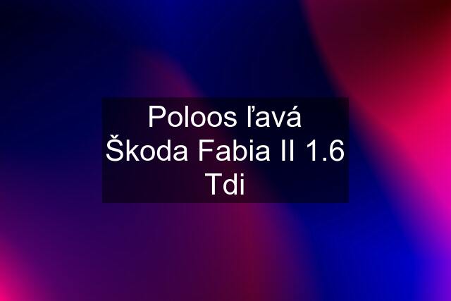 Poloos ľavá Škoda Fabia II 1.6 Tdi