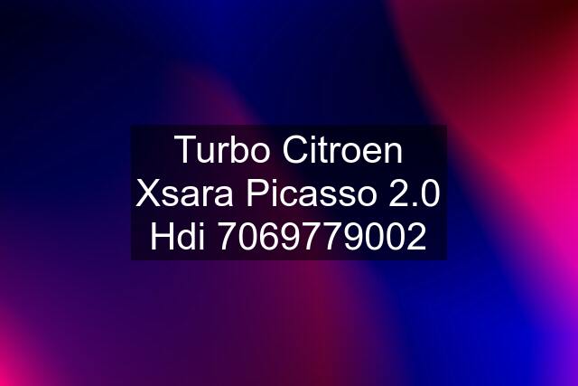 Turbo Citroen Xsara Picasso 2.0 Hdi 7069779002