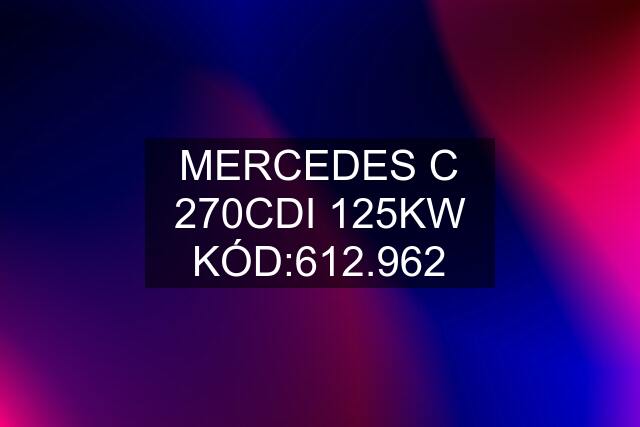 MERCEDES C 270CDI 125KW KÓD:612.962