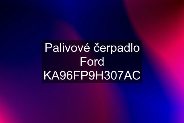 Palivové čerpadlo Ford KA96FP9H307AC