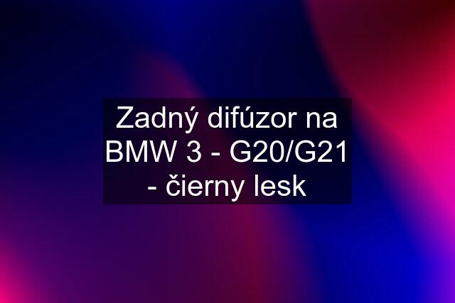 Zadný difúzor na BMW 3 - G20/G21 - čierny lesk