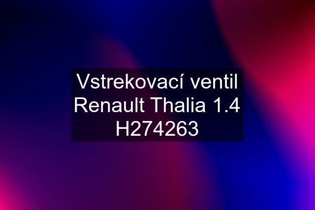 Vstrekovací ventil Renault Thalia 1.4 H274263