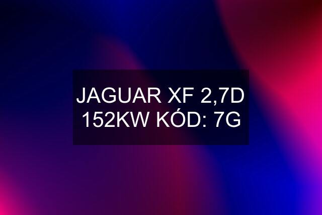 JAGUAR XF 2,7D 152KW KÓD: 7G