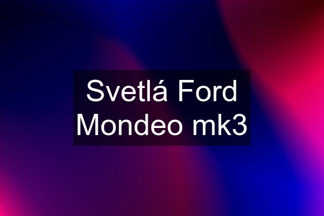 Svetlá Ford Mondeo mk3