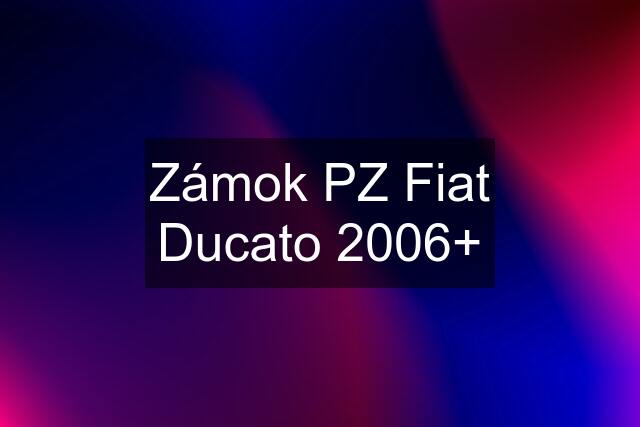 Zámok PZ Fiat Ducato 2006+