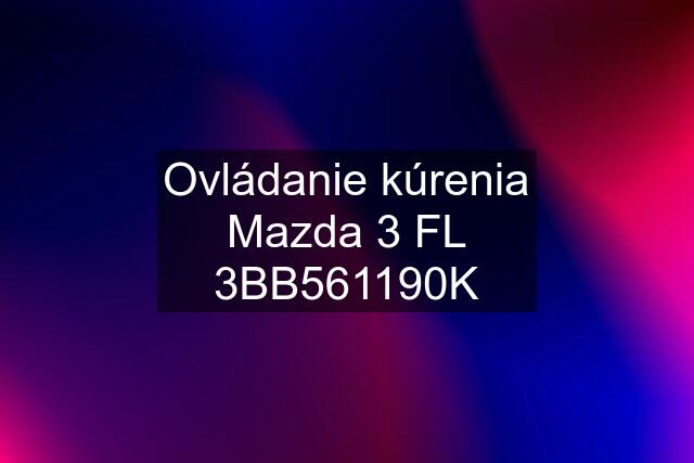 Ovládanie kúrenia Mazda 3 FL 3BB561190K