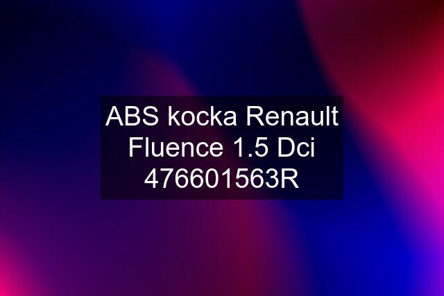 ABS kocka Renault Fluence 1.5 Dci 476601563R