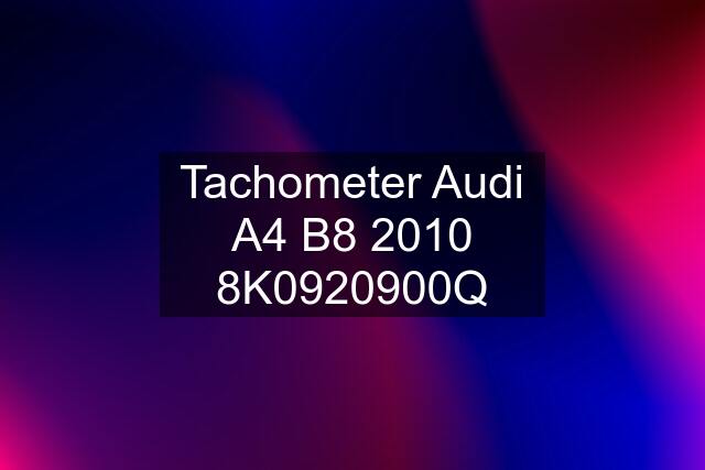 Tachometer Audi A4 B8 2010 8K0920900Q