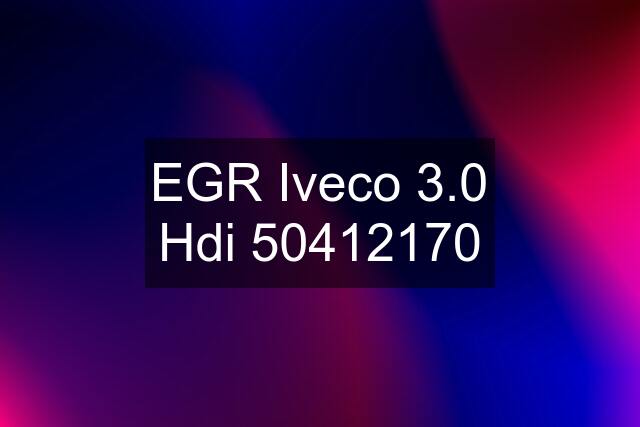 EGR Iveco 3.0 Hdi 50412170