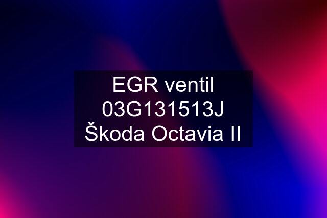 EGR ventil 03G131513J Škoda Octavia II