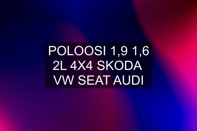 POLOOSI 1,9 1,6 2L 4X4 SKODA  VW SEAT AUDI