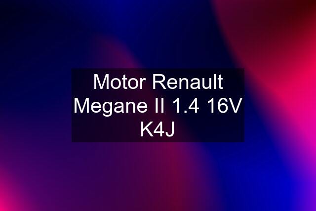 Motor Renault Megane II 1.4 16V K4J