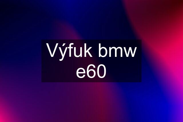 Výfuk bmw e60