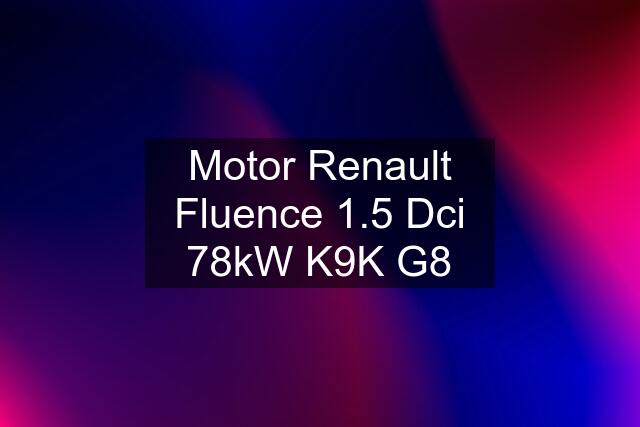 Motor Renault Fluence 1.5 Dci 78kW K9K G8