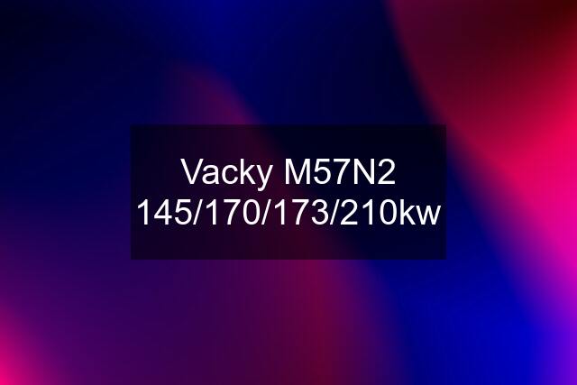 Vacky M57N2 145/170/173/210kw