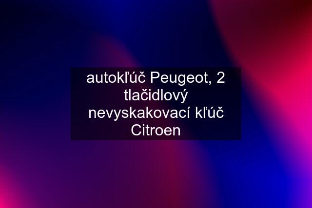 autokľúč Peugeot, 2 tlačidlový nevyskakovací kľúč Citroen