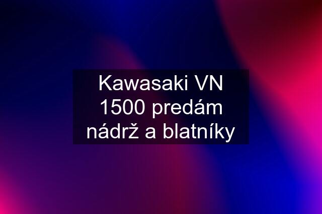 Kawasaki VN 1500 predám nádrž a blatníky