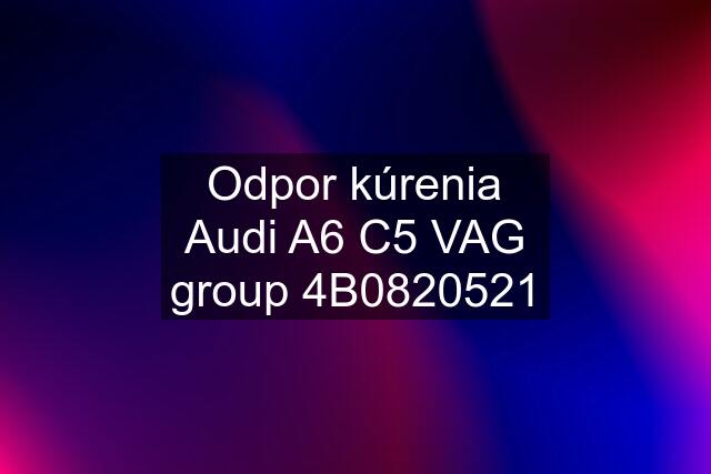 Odpor kúrenia Audi A6 C5 VAG group 4B0820521