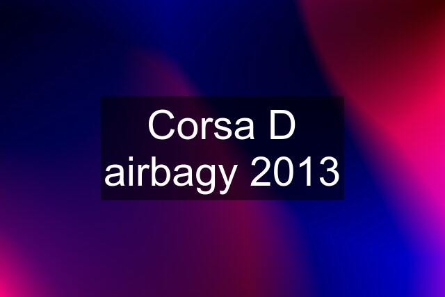 Corsa D airbagy 2013