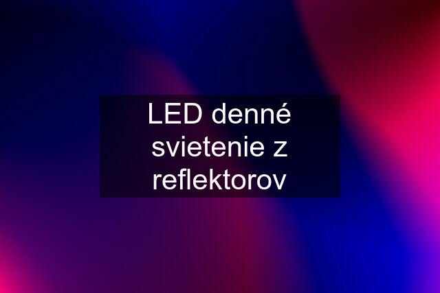 LED denné svietenie z reflektorov