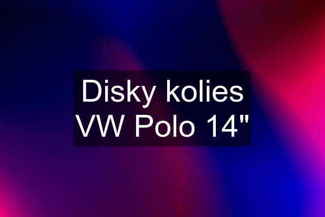 Disky kolies VW Polo 14"