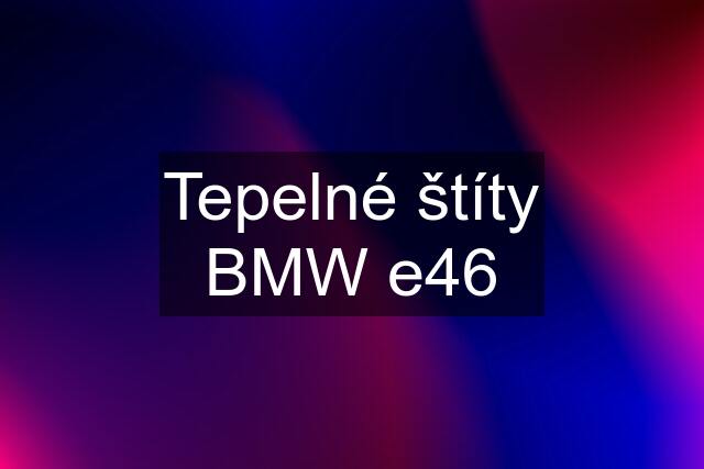 Tepelné štíty BMW e46