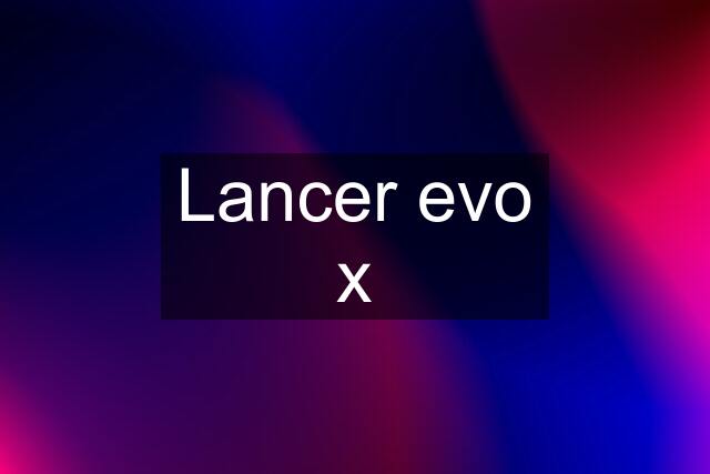 Lancer evo x