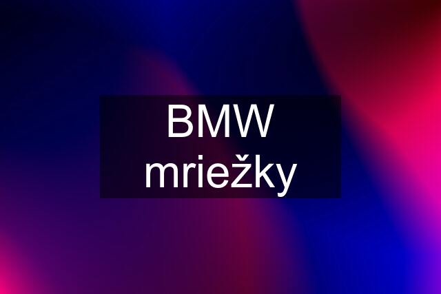 BMW mriežky