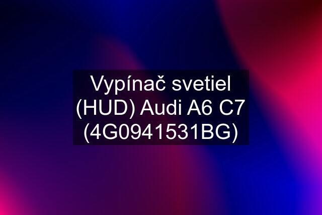 Vypínač svetiel (HUD) Audi A6 C7 (4G0941531BG)