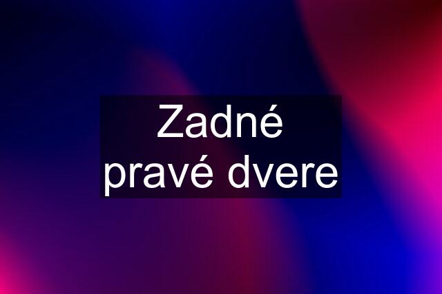 Zadné pravé dvere