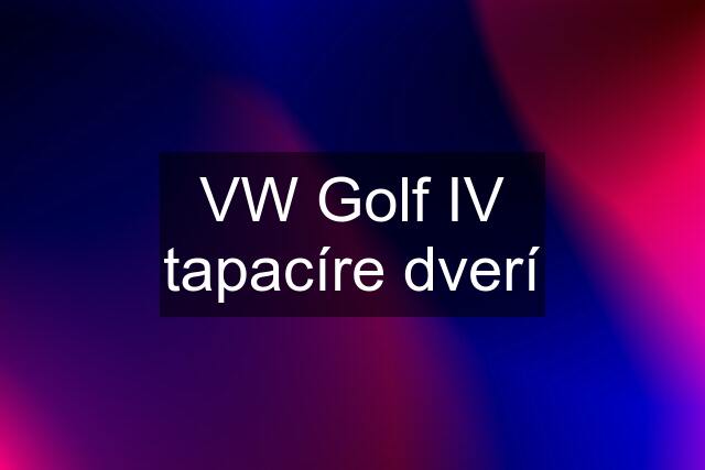 VW Golf IV tapacíre dverí