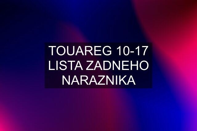 TOUAREG 10-17 LISTA ZADNEHO NARAZNIKA